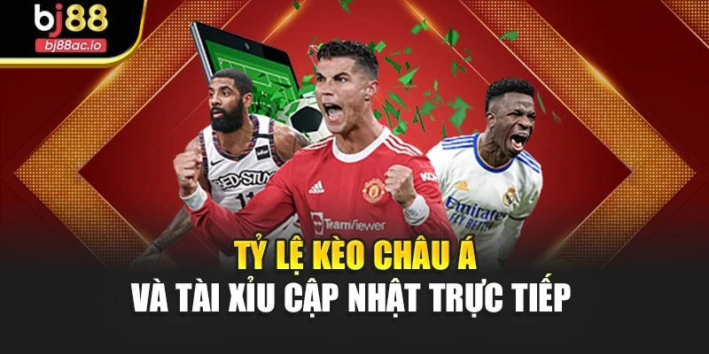 Tỷ lệ kèo châu Á và tài xỉu cập nhật trực tiếp